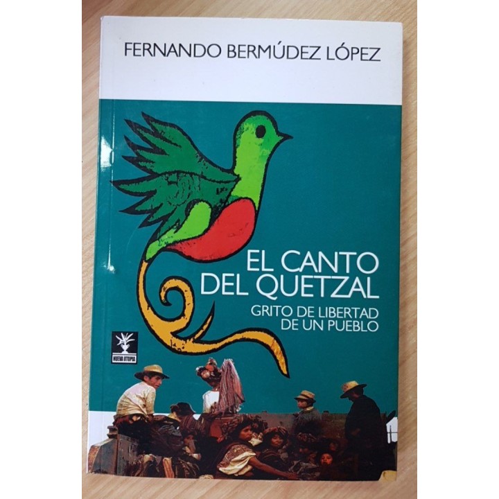 El Canto Del Quetzal: GRITO DE LIBERTAD DE UN PUEBLO (Dedicatoria y firma autógrafa del autor)